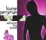 Louise Perryman: Whisper My Name